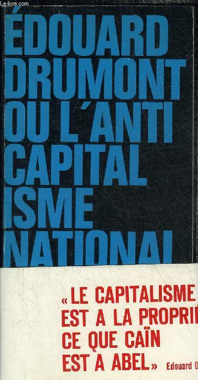 EDOUARD DRUMONT OU L'ANTICAPITALISME NATIONAL.