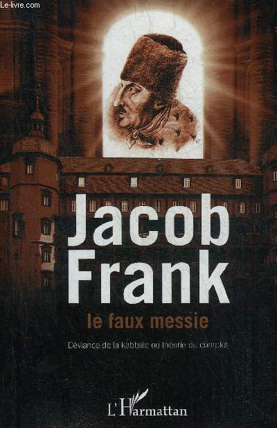 JACOB FRANK LE FAUX MESSIE - DEVIANCE DE LA KABBALE OU THEORIE DU COMPLOT.