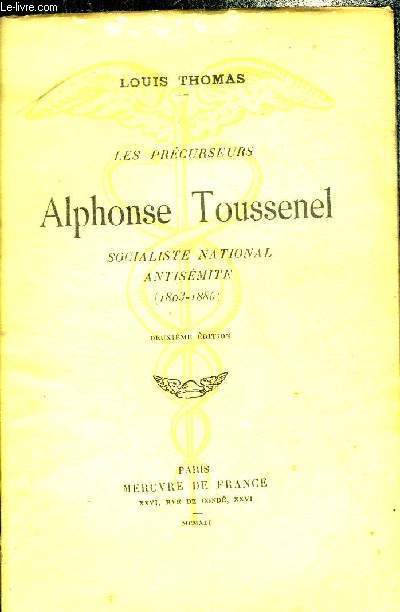 LES PRECURSEURS - ALPHONSE TOUSSENEL SOCIALISTE NATIONAL ANTISEMITE 1803-1885 - DEUXIEME EDITION.