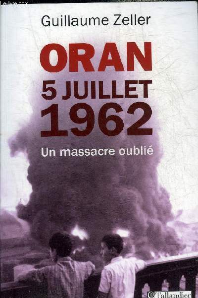 ORAN 5 JUILLET 1962 UN MASSACRE OUBLIE.