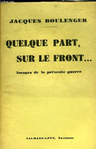 QUELQUE PART SUR LE FRONT ... IMAGES DE LA PRESENTE GUERRE.