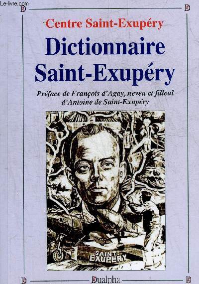 DICTIONNAIRE SAINT EXUPERY (SA FAMILLE SES AMIS SON OEUVRE SES AVIONS) - COLLECTION PATRIMOINE DES LETTRES.