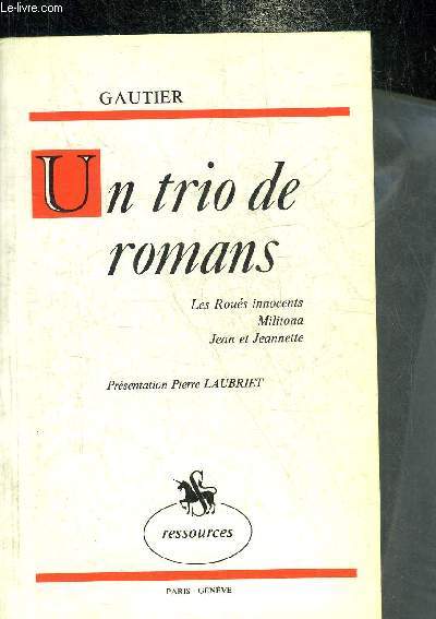 UN TRIO DE ROMANS LES ROUES INNOCENTS MILITONA JEAN ET JEANNETTE - COLLECTION RESSOURCES.