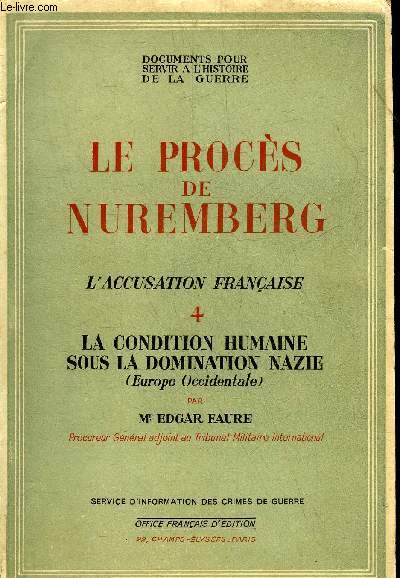 LE PROCES DE NUREMBERG - L'ACCUSATION FRANCAISE - 4 : LA CONDITION HUMAINE SOUS LA DOMINATION NAZIE (EUROPE OCCIDENTALE).