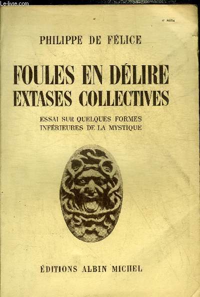 FOULES EN DELIRE EXTASES COLLECTIVES ESSAI SUR QUELQUES FORMES INFERIEURES DE LA MYSTIQUE.