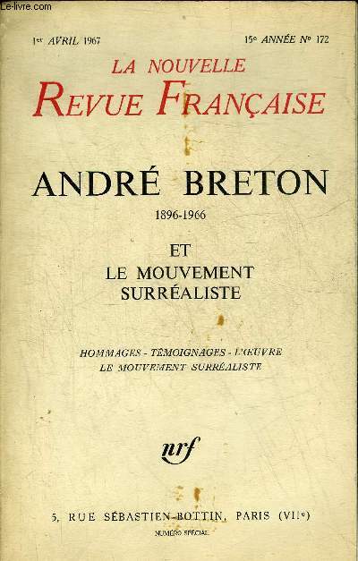 LA NOUVELLE REVUE FRANCAISE N172 15E ANNEE 1ER AVRIL 1967 - ANDRE BRETON 1896-1966 ET LE MOUVEMENT SURREALISTE - HOMMAGES TEMOIGNAGES L'OEUVRE LE MOUVEMENT SURREALISTE.