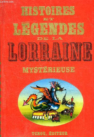 HISTOIRES ET LEGENDES DE LA LORRAINE MYSTERIEUSE - COLLECTION HISTOIRES ET LEGENDES NOIRES.