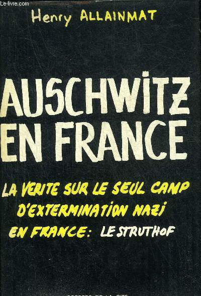 AUSCHWITZ EN FRANCE LA VERITE SUR LE SEUL CAMP D'EXTERMINATION NAZI EN FRANCE LE STRUTHOF - COLLECTION COUP D'OEIL.