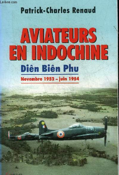 AVIATEURS EN INDOCHINE DIEN BIEN PHU NOVEMBRE 1952-JUIN 1954.