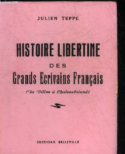 HISTOIRE LIBERTINE DES GRANDS ECRIVAINS FRANCAIS ( DE VILLON A CHATEAUBRIAND) OU LES AHURISSEMENTS D'AHUZU + HOMMAGE DE L'AUTEUR.