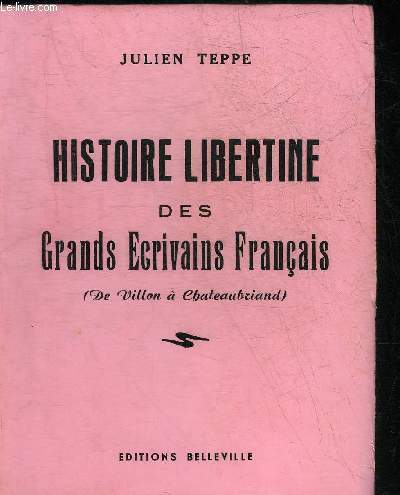 HISTOIRE LIBERTINE DES GRANDS ECRIVAINS FRANCAIS ( DE VILLON A CHATEAUBRIAND) OU LES AHURISSEMENTS D'AHUZU + HOMMAGE DE L'AUTEUR.