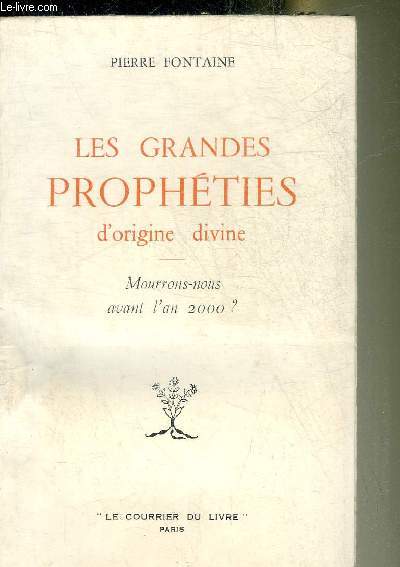 LES GRANDES PROPHETIES D'ORIGINE DIVINE - MOURRONS NOUS AVANT L'AN 2000 ?
