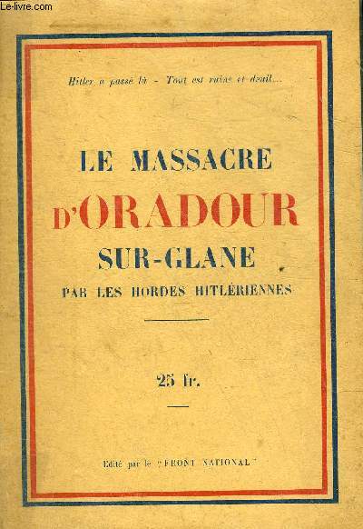 LE MASSACRE D'ORADOUR SUR GLANE PAR LES HORDES HITLERIENNES.