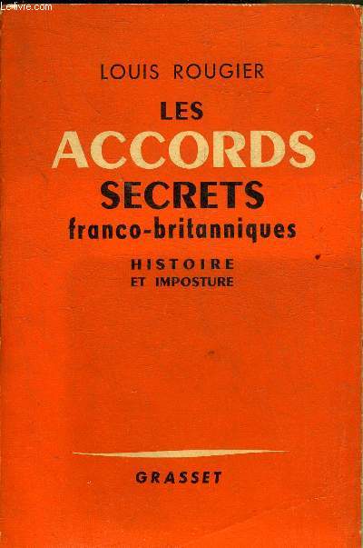 LES ACCORDS SECRETS FRANCO BRITANNIQUES - HISTOIRE ET IMPOSTURE + HOMMAGE DE L'AUTEUR.