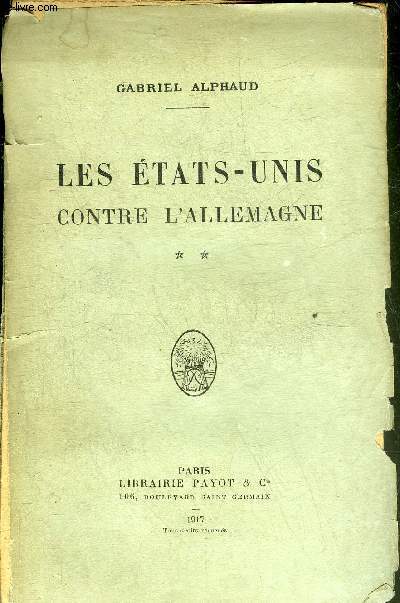 LES ETATS UNIS CONTRE L'ALLEMAGNE - TOME 2 : DU RAPPEL DE DUMBA A LA DECLARATION DE GUERRE 25 SEPTEMBRE 1915-4 AVRIL 1917.