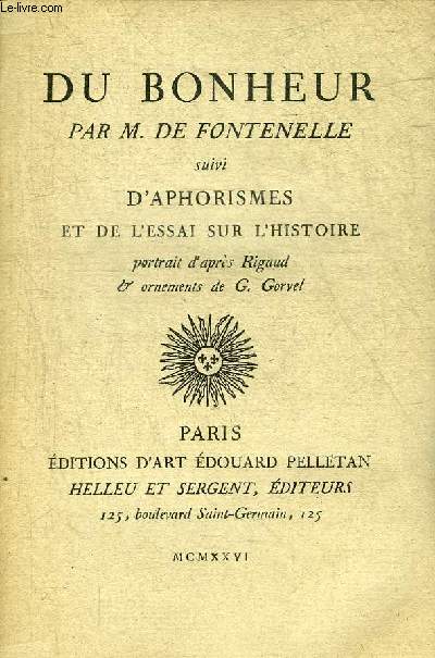 DU BONHEUR PAR M.DE FONTENELLE SUIVI D'APHORISMES ET DE L'ESSAI SUR L'HISTOIRE.