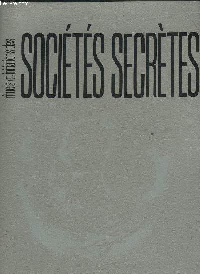 RITUELS ET INITIATIONS DES SOCIETES SECRETES .