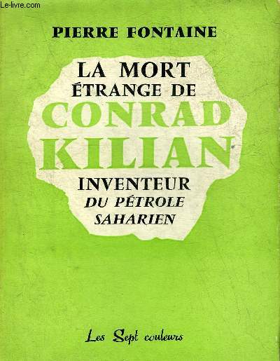 LA MORT ETRANGE DE CONRAD KILIAN INVENTEUR DU PETROLE SAHARIEN.