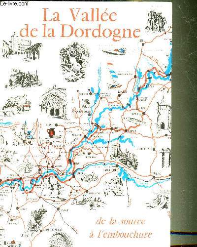 LA VALLEE DE LA DORDOGNE (DE LA SOURCE A L'EMBOCHURE) - GUIDE TOURISTIQUE.