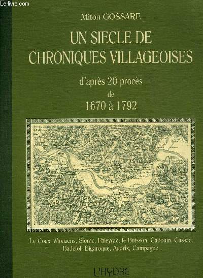 UN SIECLE DE CHRONIQUES VILLAGEOISES D'APRES 20 PROCES DE 1670 A 1792 - LE COUX - MOUZENS - SIORAC - PALEYRAC - LE BUISSON - CADOUIN - CUSSAC - BADEFOL - BIGAROQUE - AUDRIX - CAMPAGNE.