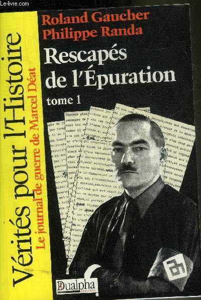 RESCAPES DE L'EPURATION - TOME 1 LE JOURNAL DE GUERRE DE MARCEL DEAT - COLLECTION VERITES POUR L'HISTOIRE.