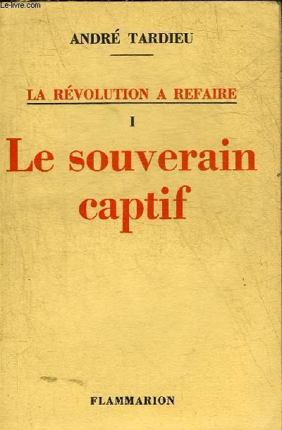 LA REVOLUTION A REFAIRE - TOME 1 : LE SOUVERAIN CAPTIF.