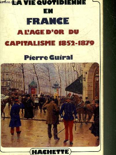 LA VIE QUOTIDIENNE EN FRANCE A L'AGE D'OR DU CAPITALISME 1852-1879.