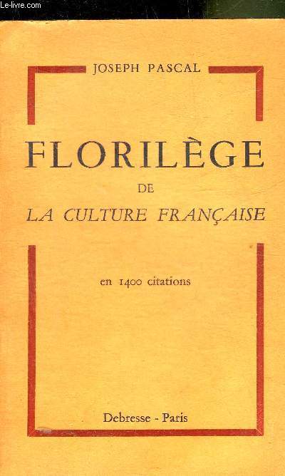 FLORILEGE DE LA CULTURE FRANCAISE - EN 1400 CITATIONS.