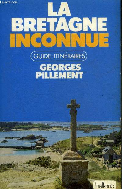 LA BRETAGNE INCONNUE - GUIDE ITINERAIRES.