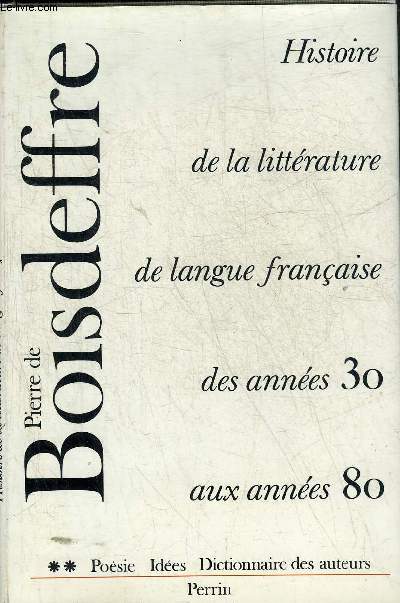 HISTOIRE DE LA LITTERATURE DE LANGUE FRANCAISE DES ANNEES 30 AUX ANNEES 80 - TOME 2 : POESIE IDEES DICTIONNAIRE DES AUTEURS.