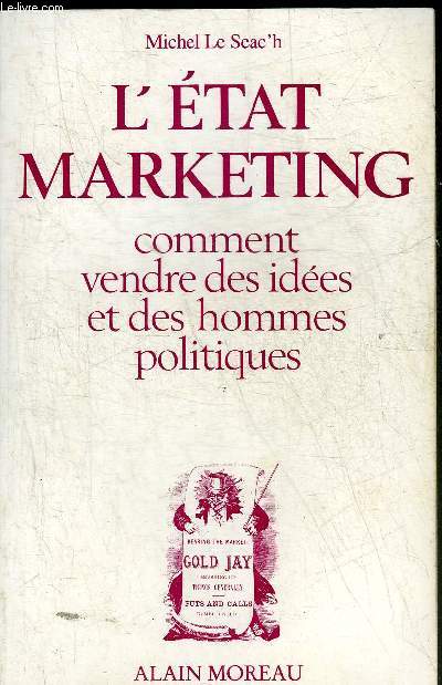 L'ETAT MARKETING COMMENT VENDRE DES IDEES ET DES HOMMES POLITIQUES.