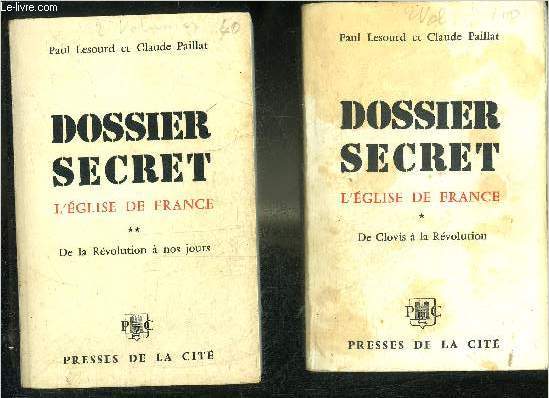 DOSSIER SECRET L'EGLISE DE FRANCE - EN DEUX TOMES - TOMES 1 + 2 - TOME 1 : DE CLOVIS A LA REVOLUTION - TOME 2 : DE LA REVOLUTION A NOS JOURS.