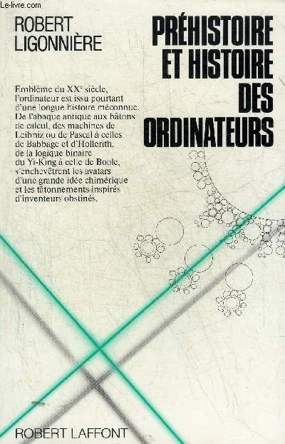 PREHISTOIRE ET HISTOIRE DES ORDINATEURS - DES ORIGINES DU CALCUL AUX PREMIERS CALCULATEURS ELECTRONIQUES.