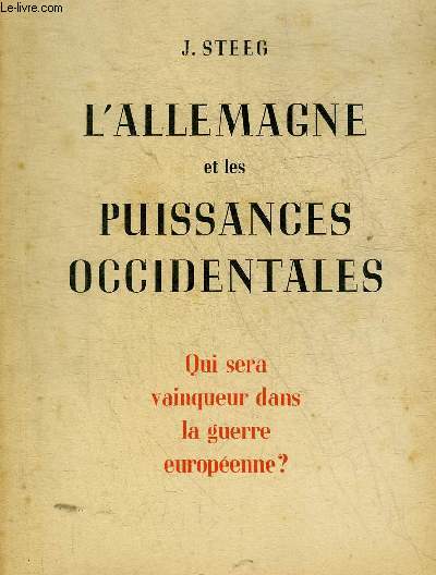 L'ALLEMAGNE ET LES PUISSANCES OCCIDENTALES - QUI SERA VAINQUEUR DANS LA GUERRE EUROPEENNE ? POURQUOI L'ALLEMAGNE NE PEUT ETRE VAINCUE.