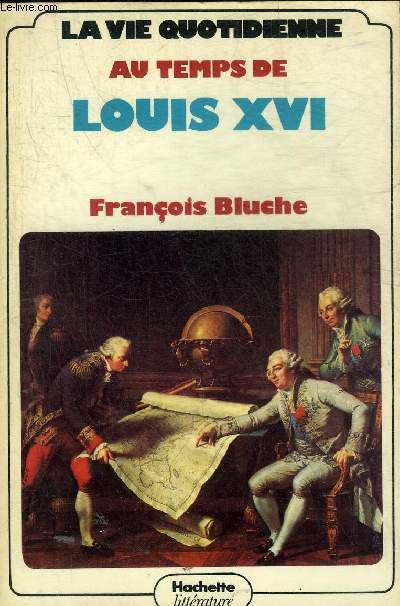 LA VIE QUOTIDIENNE AU TEMPS DE LOUIS XVI.