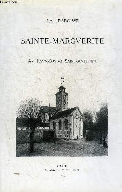 LA PAROISSE SAINTE-MARGUERITE AU FAUX BOURG SAINT ANTHOINE - MONOGRAPHIE.