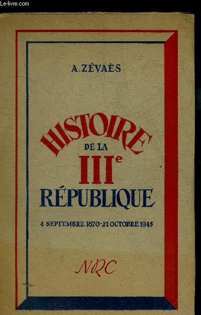 HISTOIRE DE LA IIIE REPUBLIQUE 4 SEPTEMBRE 1870- 21 OCTOBRE 1945 .
