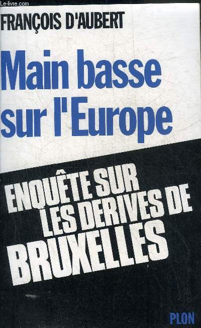 MAIN BASSE SUR L'EUROPE ENQUETE SUR LES DERIVES DE BRUXELLES.