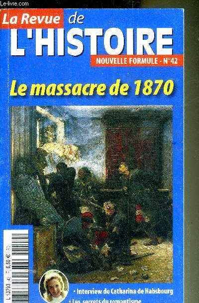 LA REVUE DE L'HISTOIRE NOUVELLE FORMULE N42 JUILLET 2006 - Le monde chrtien a t il des secrets ? - le massacre de 1870 - le thermalisme - la cit du train - du ct des muses - Caspar David Friedrich - Catharina de Habsbourg.