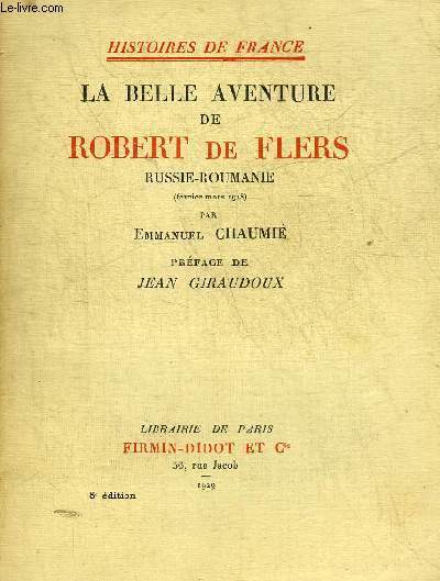 LA BELLE AVENTURE DE ROBERT DE FLERS RUSSIE-ROUMANIE (FEVRIER MARS 1918).