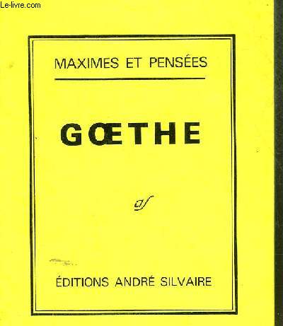MAXIMES ET PENSEES GOETHE 1749-1832 .