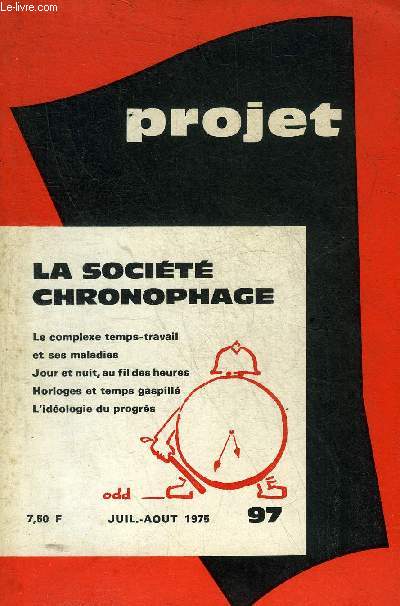 PROJET N97 JUILLET AOUT 1975 - LA SOCIETE CHRONOPHAGE - Horloges et temps gaspill par A.Jeannire - le culte des heures fertiles par Dupuy - nuit de la ville par A.Cauquelin - malades des tches parcellises par D.Moth etc.