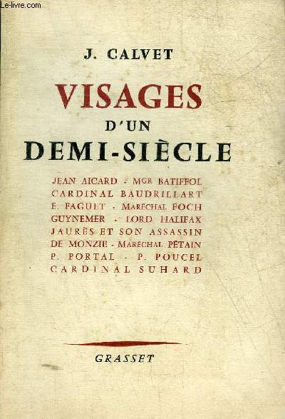 VISAGES D'UN DEMI SIECLE - JEAN AICARD - MGR BATIFFOL - CARDINAL BAUDRILLART - E.FAGUET - MARECHAL FOCH - GUYNEMER - LORD HALIFAX - JAURES ET SON ASSASSIN - DE MONZIE - MARECHAL PETAIN - P.PORTAL - P.POUCEL - CARDINAL SUHARD.