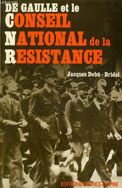 DE GAULLE ET LE CONSEIL NATIONAL DE LA RESISTANCE.