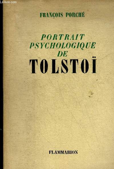 PORTRAIT PSYCHOLOGIQUE DE TOLSTOI (DE LA NAISSANCE A LA MORT) 1828-1910.