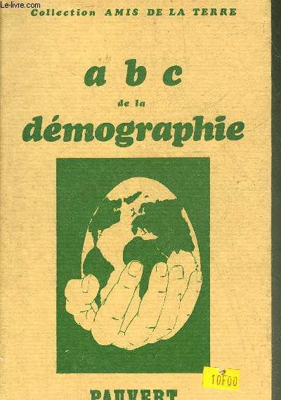 A.B.C. DE LA DEMOGRAPHIE - VINGT DEUX ASPECTS DU PROBLEME DE LA DEMOGRAPHIE - COLLECTION LES AMIS DE LA TERRE.