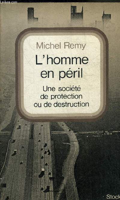 L'HOMME EN PERIL UNE SOCIETE DE PROTECTION OU DE DESTRUCTION.