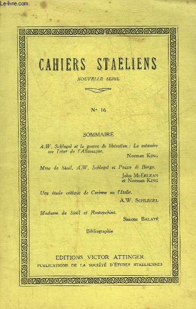 CAHIERS STAELIENS NOUVELLE SERIE N16 JUIN 1973 - A.W. Schlegel et la guerre de libration : le mmoire sur l'tat de l'Allemagne par Norman King - Mme de Stal, A.W.Schlegel et Pozzo di Borgo par John McErlean et Norman King etc.