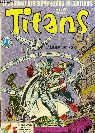 TITANS LE JOURNAL DES SUPER HEROS EN COULEURS ALBUM N33 - COMPRENANT LES N97-98-99 DE 1987.