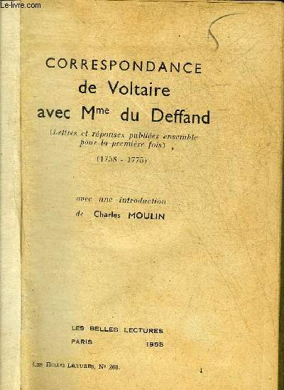CORRESPONDANCE DE VOLTAIRE AVEC MME DU DEFFAND (LETTRES ET REPONSES PUBLIEES ENSEMBLE POUR LA PREMIERE FOIS) (1758-1775) + MADEMOISELLE DE CLERMONT.